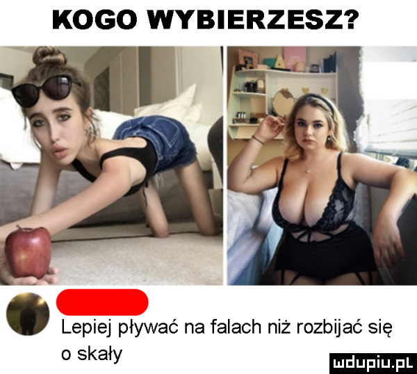 kogo wybierzesz. lepiej pływać na falach niż rozbijać się