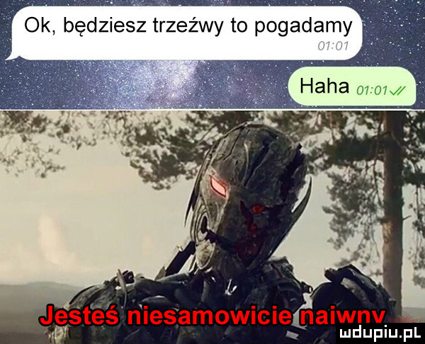 ok będziesz trzeźwy to pogadamy haba     n