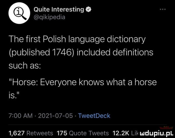 gł quite interesting o qu l ped ia tee fiest polish language dictionary published      included definitions such as house everyone knows wiat a house is      am     f  f   tweetdeck       rem eels     quote tweets     k lik