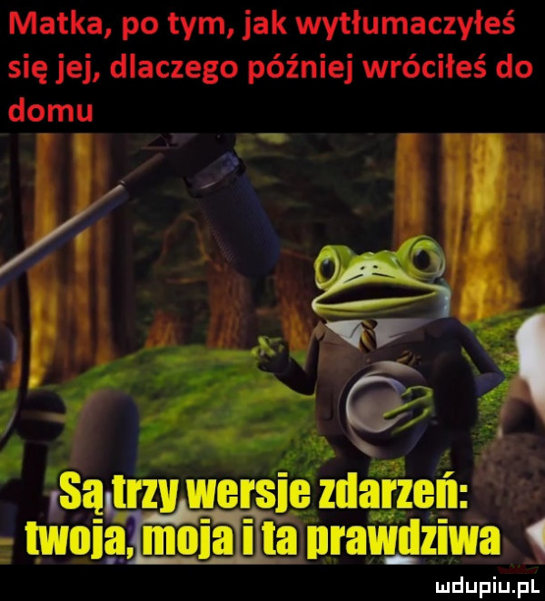 matka po tym jak wytłumaczyłeś się jej dlaczego później wróciłeś do domu i   qu nas s nimiieśraęrżęrwa   ludupiu. pl