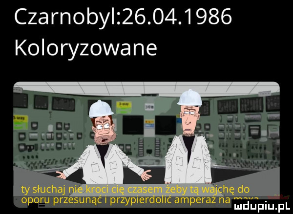 czarnobyl            koloryzowane we krost cię czasem żeby rą wapn do