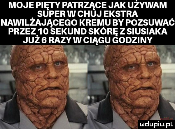 moje pięty patrzące jak uzywam super w chuj ekstra nawilżającego kremu by pozsuwaó przez     sekund skórę z siusiaka już   razów ciągu godziny p. się. grin   x. i. f a l. mduplu pl