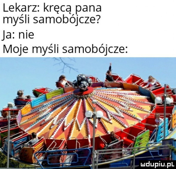 lekarz kręcą pana myśli samobójcze ja nie moje myśli samobójcze lx