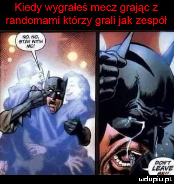 kiedy wygrałeś mecz grając z randomami którzy grali jak zespół