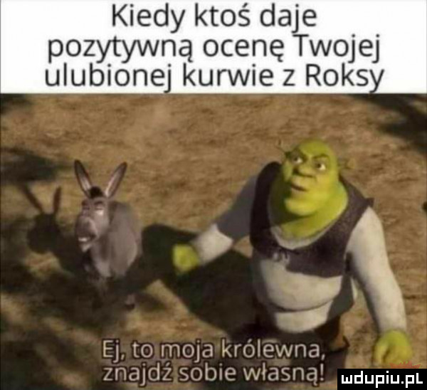 kiedy ktoś daje pozytywną ocenę twojej ulubione kurwie z raks ej m maja kimmwm i naj i wow var jh. mdupiu. pl