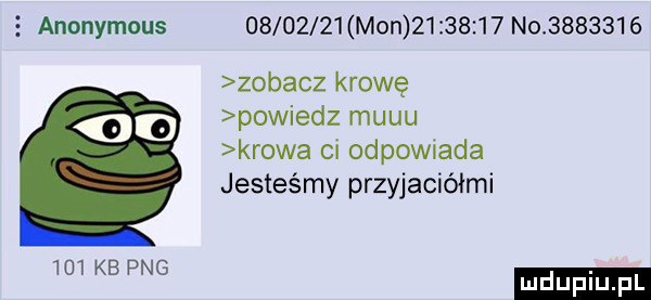 anonymous          mon           no         zobacz krowę    powiedz mucu krowa ci odpowiada jesteśmy przyjaciółmi     kb pbg