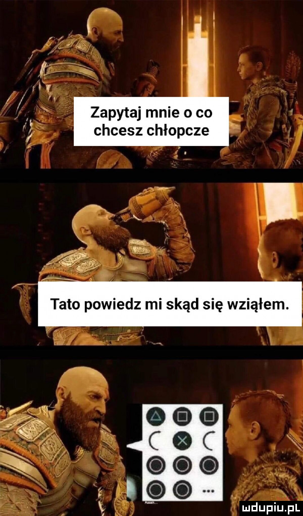 zapytaj mnie o co chcesz chłopcze mdupiupl