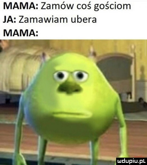 mama zamów coś gościom ja zamawiam umera mama