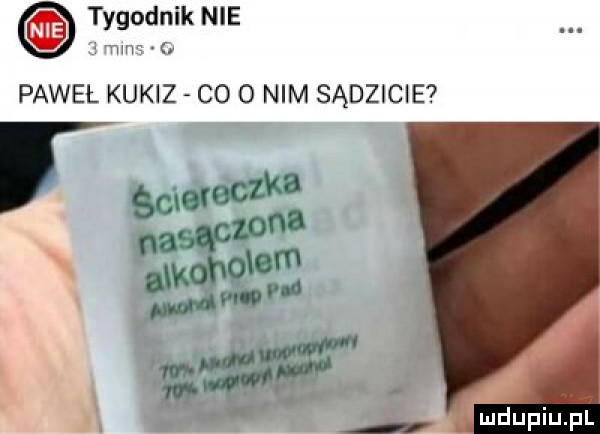 tygodnik nie hm a pawel kukiz co o nim sądzicie