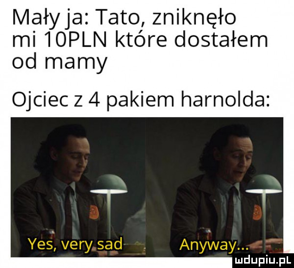 maryja tato zniknęło mi  open które dostałem od mamy ojciec z   pakiem harnolda