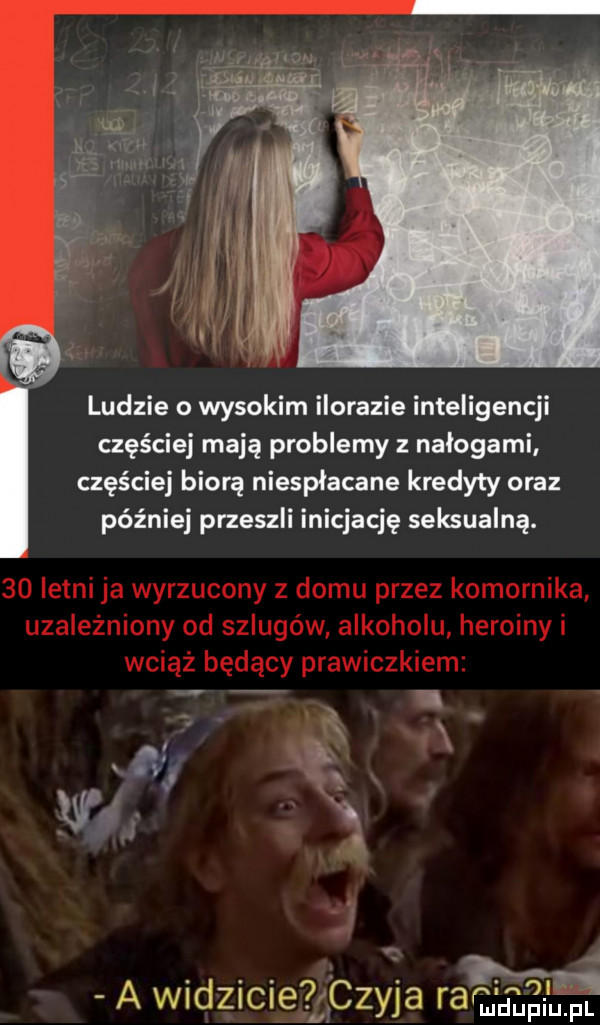 n mę was wan u ludzie o wysokim ilorazie inteligencji częściej mają problemy z nałogami częściej biorą niespłacane kredyty oraz później przeszli inicjację seksualną. a wie c eżqczyja raqalęi eł