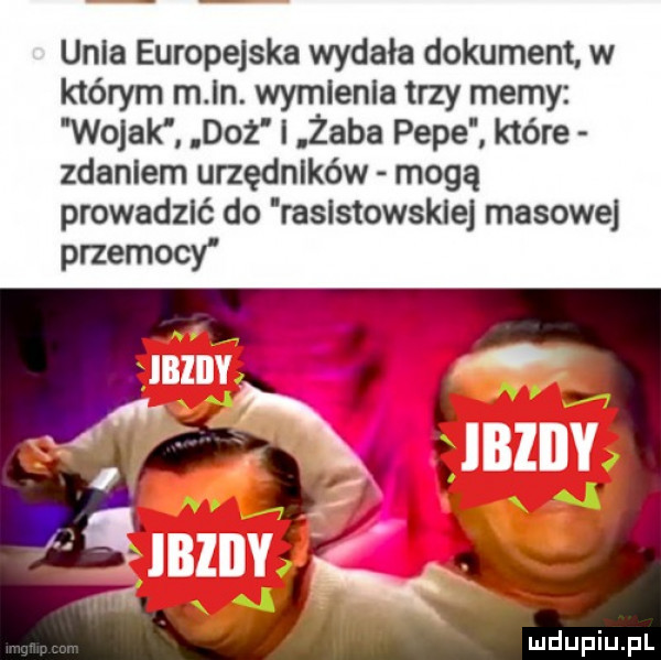 uhla europejska wydała dokument. w którym m ln. wymlenla trzy memy wojak dąż i żaba pope które zdaniem urzędników mogą prowadzać do raslstowskle masowe przemocy