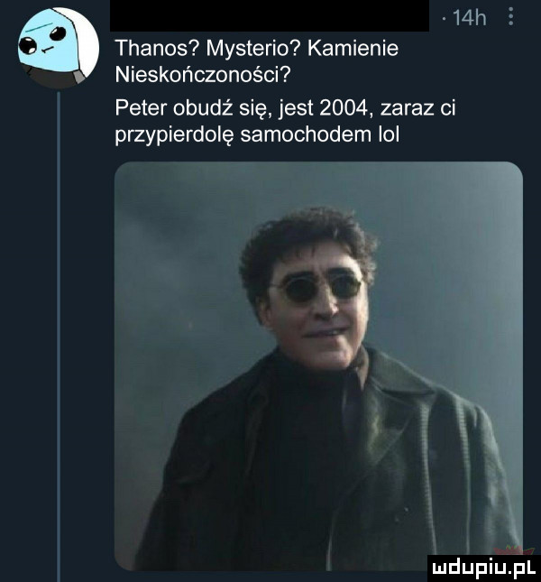 h thanos mysterio kamienie nieskończoności peter obudź się jest      zaraz ci przypierdolę samochodem ibl w