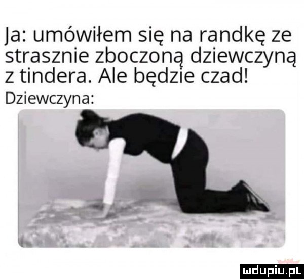 ja umówiłem się na randkę ze strasznie zboczoną dziewczyną z tondera. ale bad  e czad dziewczyna ludu iu. l