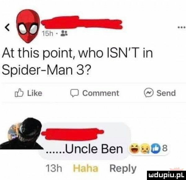 qwsm łł at tais point who ian t in spider man   fb like c comment sand. uncje ben        h haba repry