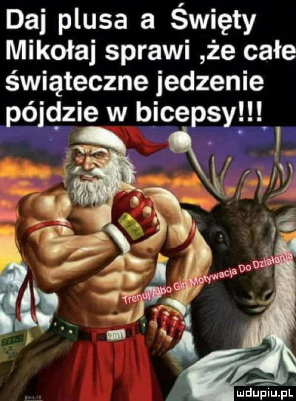 daj plusa a święty mikołaj sprawi że całe świąteczne jedzenie pójdzie w bicepsy