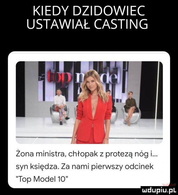 kiedy dzikowiec ustawiał casting ii ii iii   rd a żona ministra chłopak z protezą nóg i. syn księdza. za nami pierwszy odcinek top model