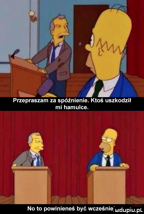 przepraszam za spóźnienie. ktoś uszkodził mi hamulce. abakankami i dni ﬂab i j no to powinieneś być wcześnie mdumel