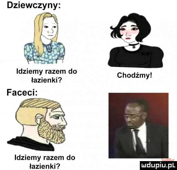 dziewczyny idziemy razem do łazian ki idziemy razem do łazienki chodźmy ludu iu. l