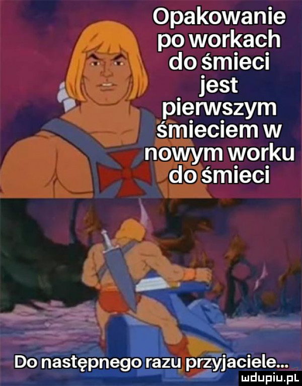 opakowanie po workach do śmieci jest pierwszym śmieciem w nowym worku do śmieci    ęś wit. a e okazu rzy amiele. g w u   m m. d o