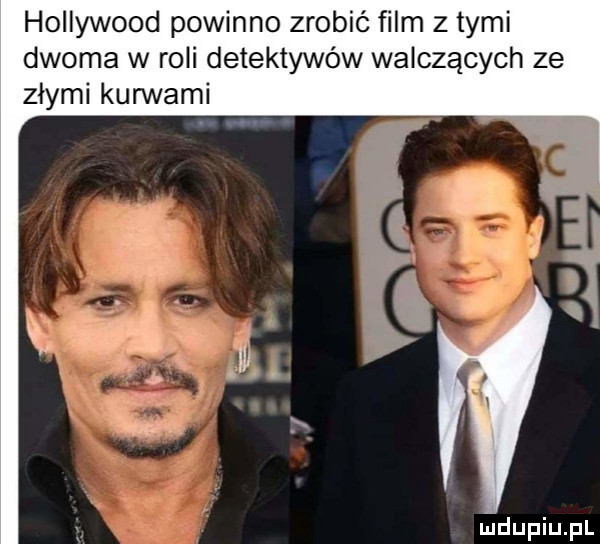 hollywood powinno zrobić film z tymi dwoma w roli detektywów walczących ze zlymi kurwami