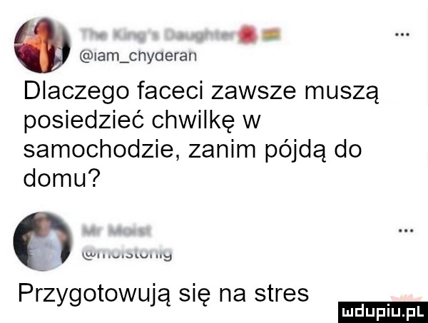 abakankami lam cnyuerar  dlaczego faceci zawsze muszą posiedzieć chwilkę w samochodzie zanim pójdą do domu przygotowują się na stres