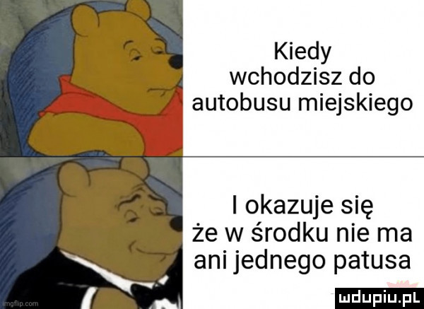 kiedy wchodzisz do autobusu miejskiego i okazuje się że w środku nie ma ani jednego patusa ludu iu. l