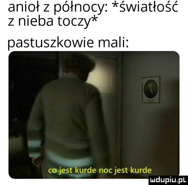 anip l z północy światłość z nieba toczy pastuszkowie mali