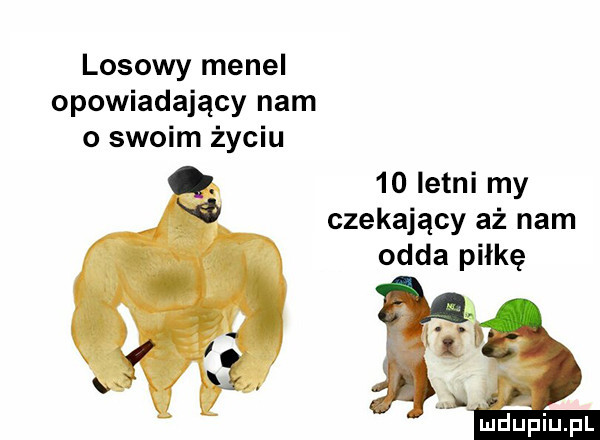 losowy menel opowiadający nam o swoim życiu    letni my czekający aż nam odda piłkę mﬁpiupl