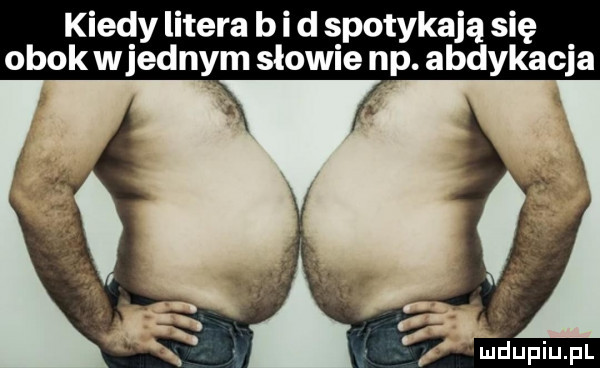 kiedy litera b i d spotykają się obok wrednym słowie np. abdykacja uidupiu pl