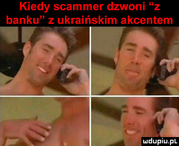 kiedy spammer dzwoni z banku z ukraińskim akcentem. t f i