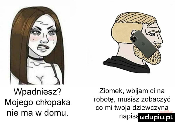 y wpadniesz ziomek wbijam ci na m hł k robotę musisz zobaczyć omego c opa a co mi twoja dziewczyna nie ma w domu. napis