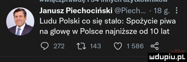 willqugyluilu. abakankami. y w w. janusz piechociński piech.    g. e ludu polski co się stało spożycie piwa na głowę w polsce najniższe od    lat q
