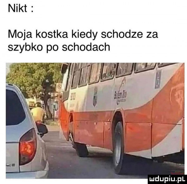 nikt moja kostka kiedy schodze za szybko po schodach