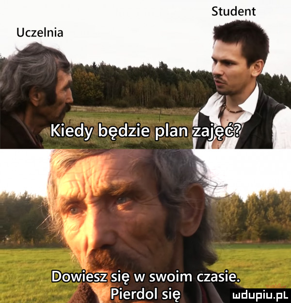 uczelnia dowiesz się w swoim czasie. pierdol się