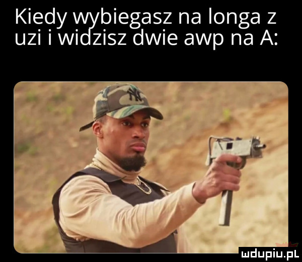 kiedy biegasz na longa z uzi i w zisz dwie aap na a