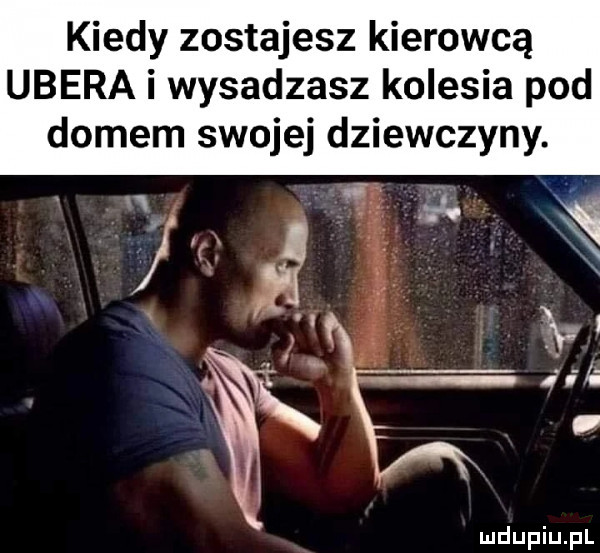 kiedy zostajesz kierowcą umera i wysadzasz kolesia pod domem swojej dziewczyny