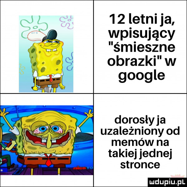 letni ja wpisujący śmieszne obrazki w google dorosłyja uzależnionyod memów na takiej jednej stronce