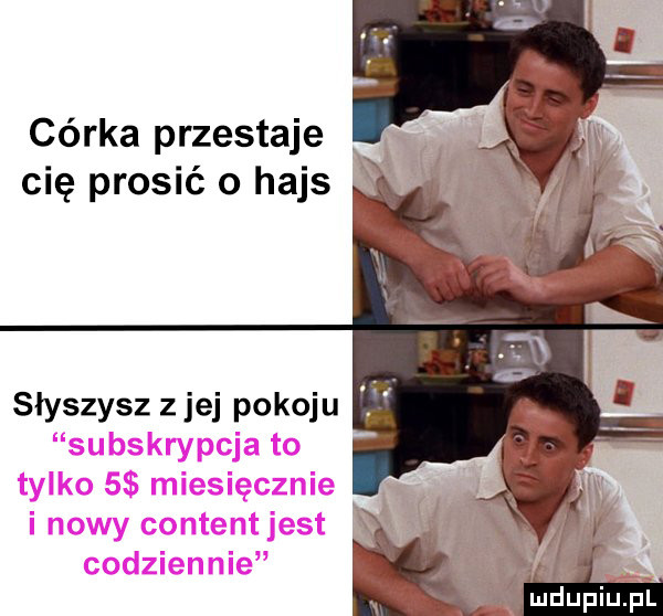 córka przestaje cię prosić o hajs słyszysz ziej pokoju