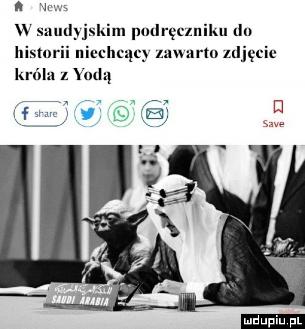 n news w saudyjskim podręczniku do historii niechcący zawarto zdjęcie króla z yoda f  m el ludu iu. l