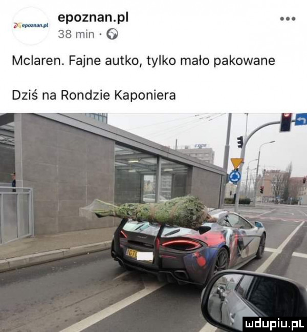 epoznan pl    min o in mu mclaren. fajne autko tylko mało pakowane dziś na rondzie kaponiera