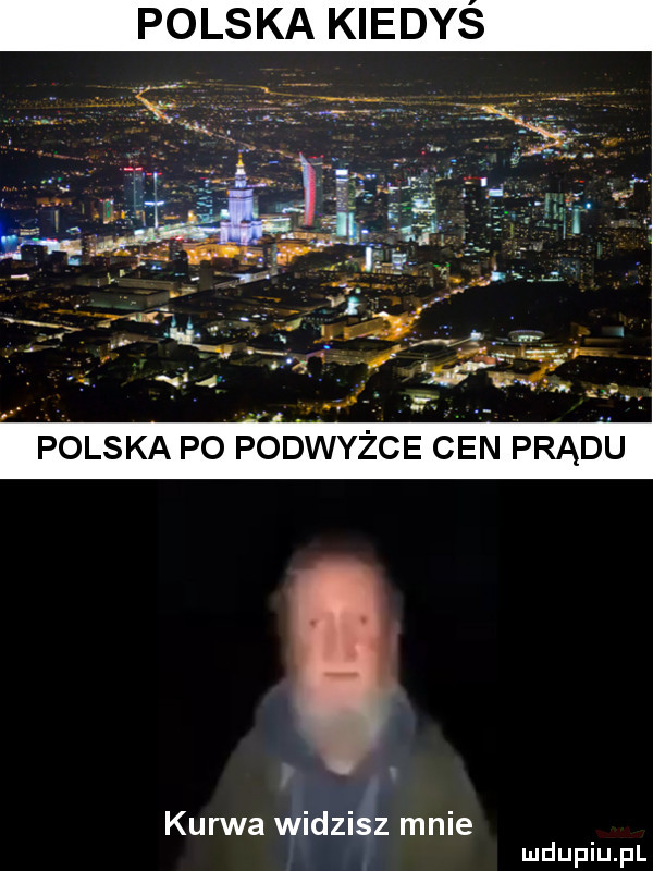 polska kiedys w polska po podwyżce cen prądu kurwa widzisz mnie