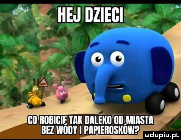 gif hej dziec ż go iłllbigie tak balaku dbmiasta bez ebi ipapieiiiiskow