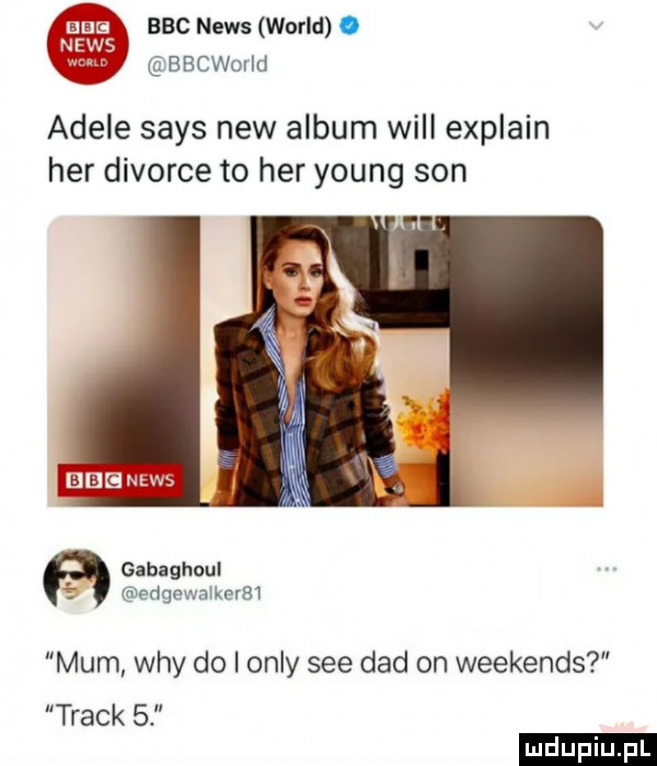 bbc news wored. bbcworid adele saks naw album will explain her divorce to her young son fi i c aeg gabaghoul. eagewawkerm mam wdy do i orly sie ddd on weekends track