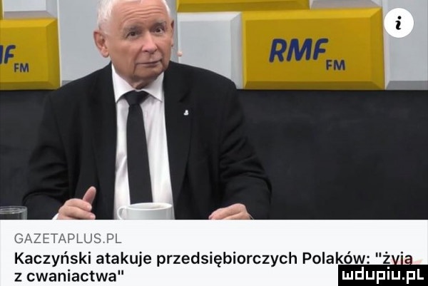 dlzetli kaczyński atakuje przedsiębiorczych polaków z. z cwaniactwa mduplu pl