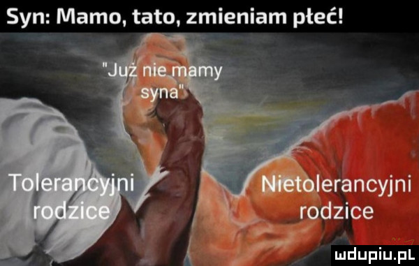 syn mamo. tato. zmieniam płeć v młierancyjni rodzice