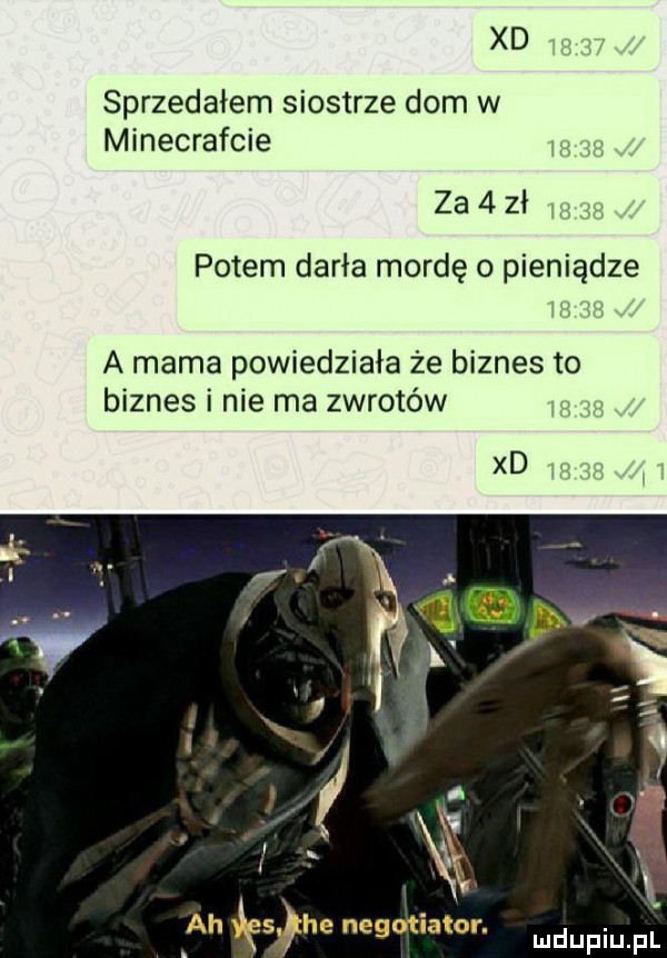 xd sprzedałem siostrze dom w minecrafcie za zł potem darła mordę o pieniądze a mama powiedziała że biznes to biznes i nie ma zwrotów xd