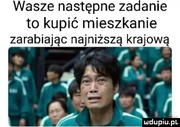 wasze następne zadanie to kupić mieszkanie zarabiając najniższą krajową