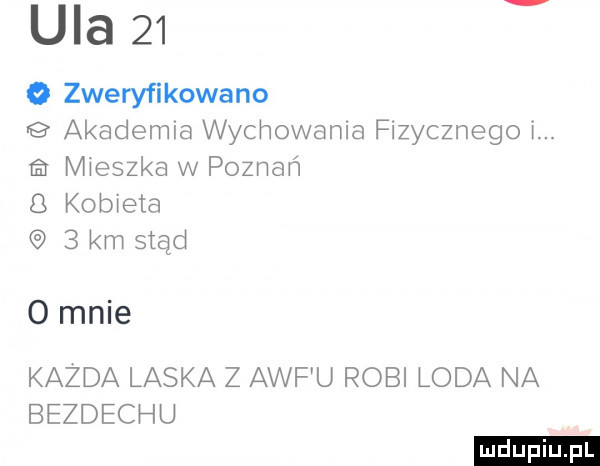 ula    o zweryfikowano   akademia wychowania fizycznego i. a mieszka w poznań   kobieta   km stąd o mnie kazda laska z awf u robi loda na bezdechu