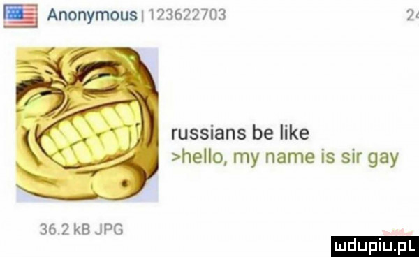 anonymous               russians be like hello my nade is sir gay      kb jpg ludu iu. l